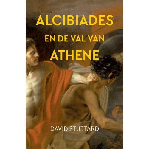 Alcibiades En De Val Van Athene - David Stuttard