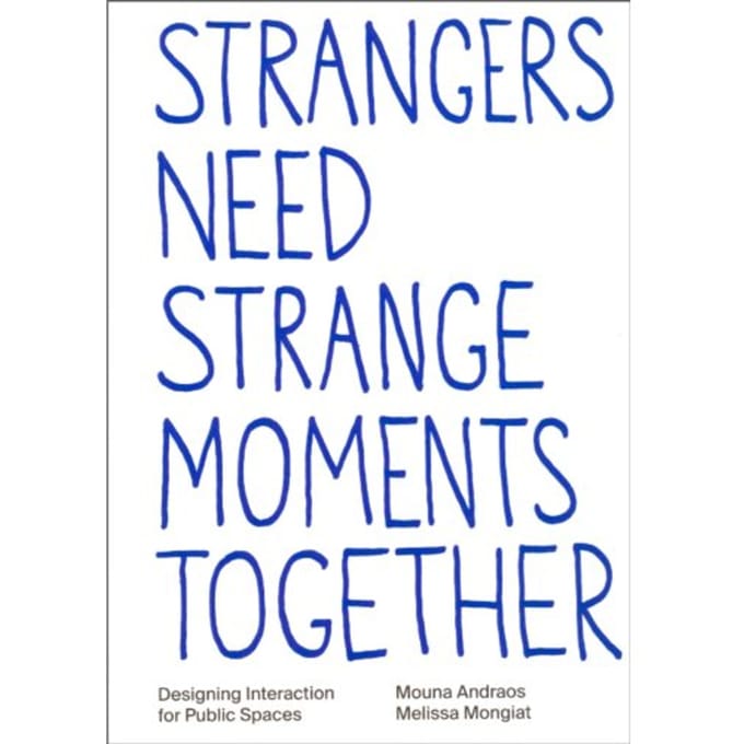 Strangers Need Strange Moments Together - Mouna Andraos