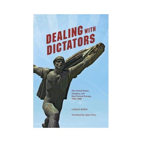 Dealing With Dictators - Laszlo Borhi