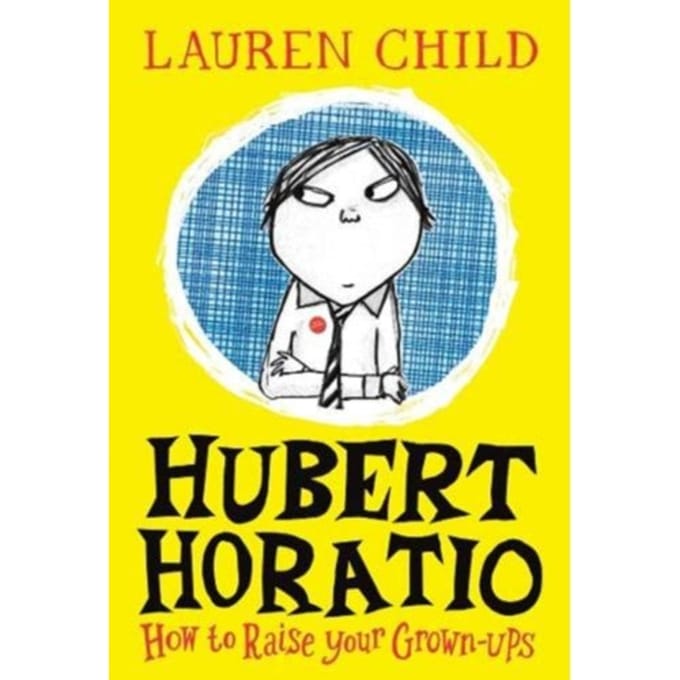 Hubert Horatio: How To Raise Your Grown-Ups - Lauren Child