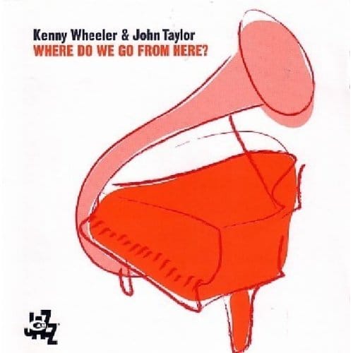 Where Do We Go From Here - Kenny Wheeler & John Taylor