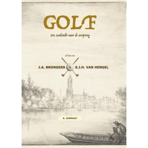 Golf: Een Zoektocht Naar De Oorsprong - Arnout Janmaat
