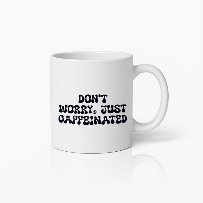 Don't Worry Just Caffeinated Mok – Grappige Koffiebeker voor Cafeïne Liefhebbers