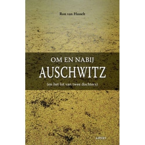 Om En Nabij Auschwitz - Ron van Hasselt
