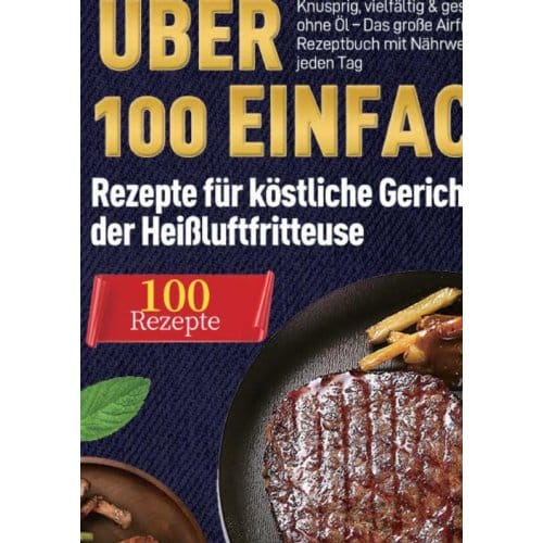 Heißluftfritteuse Kochbuch: Rezepte Für Köstliche Gerichte Aus Der - Till Wohlfahrt