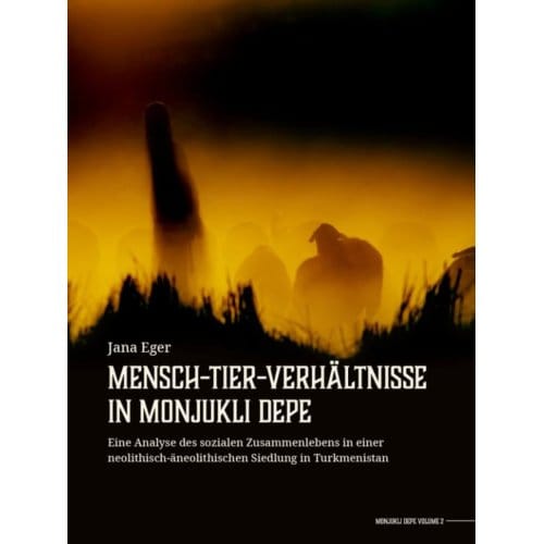 Mensch-Tier-Verhältnisse In Monjukli Depe - Jana Eger