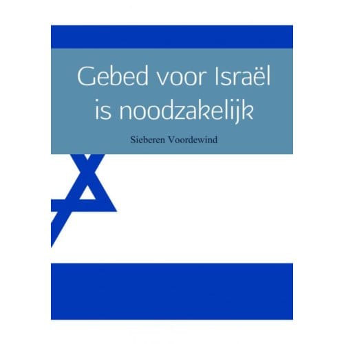 Gebed Voor Israël Is Noodzakelijk - Sieberen Voordewind