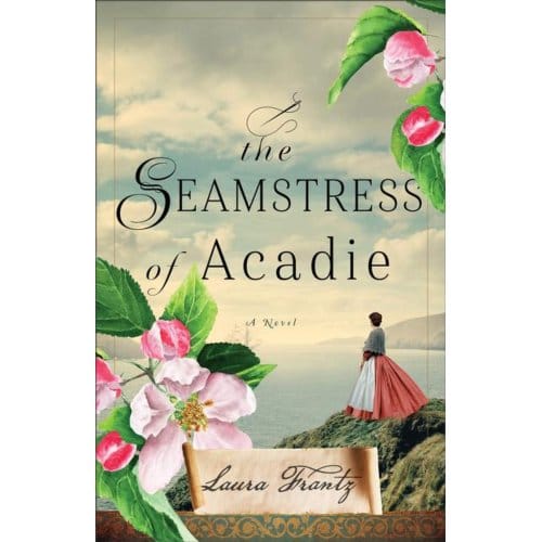 Frantz, L: Seamstress Of Acadie - Laura Frantz