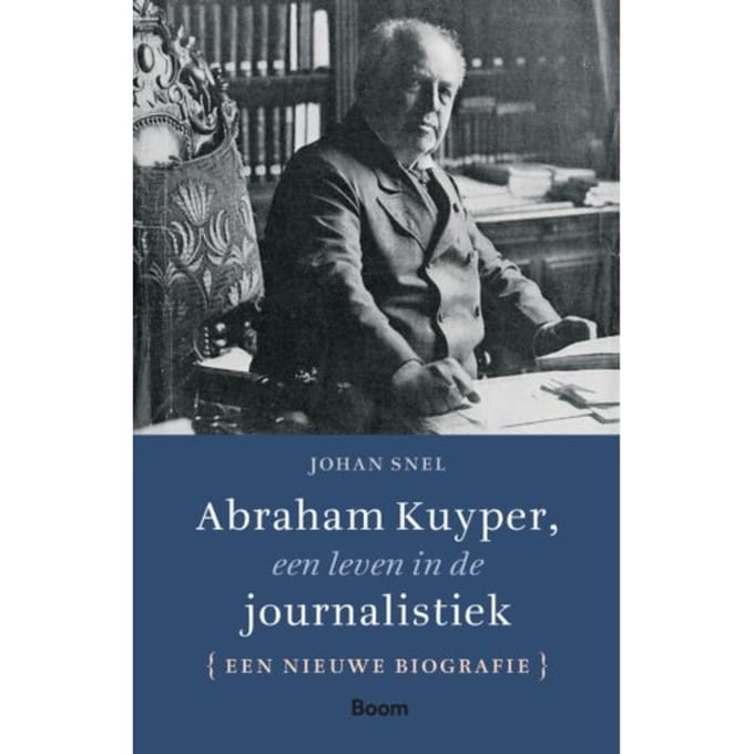 Abraham Kuyper, Een Leven In De Journalistiek - Johan Snel