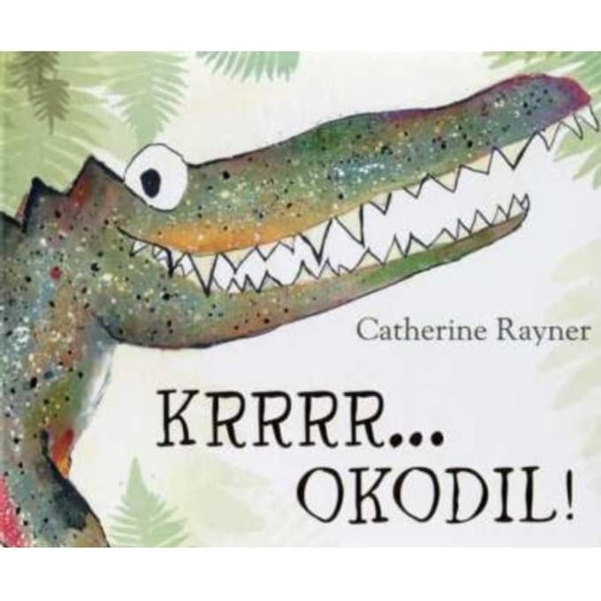 Krrrr... Okodil! - Catherine Rayner