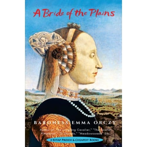 A Bride Of The Plains - Baroness Emma Orczy