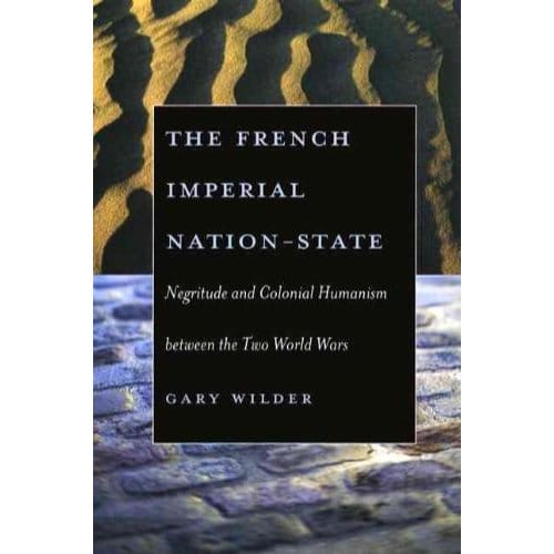 The French Imperial Nation-State - Gary Wilder