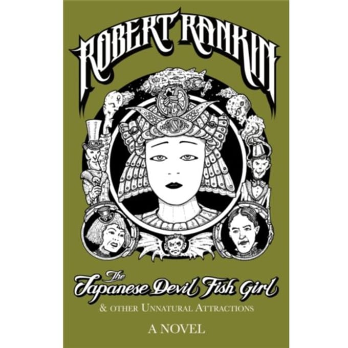 The Japanese Devil Fish Girl And Other Unnatural Attractions - Robert Rankin