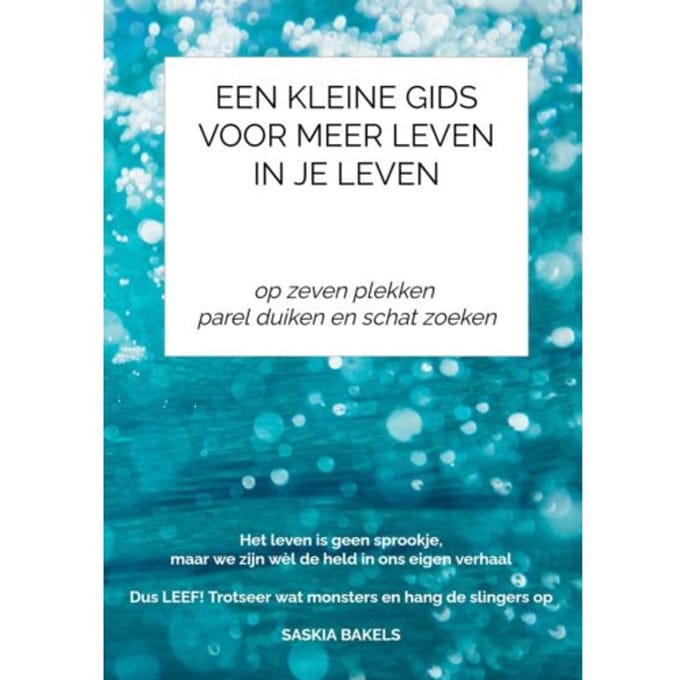 Een Kleine Gids Voor Meer Leven In Je Leven - Saskia Bakels