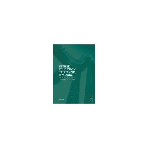 Higher Education In Ireland, 1922-2016 - John Walsh