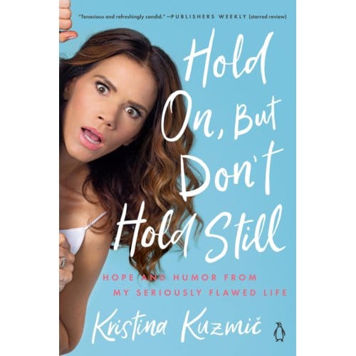 Hold On, But Don't Hold Still - Kristina Kuzmic