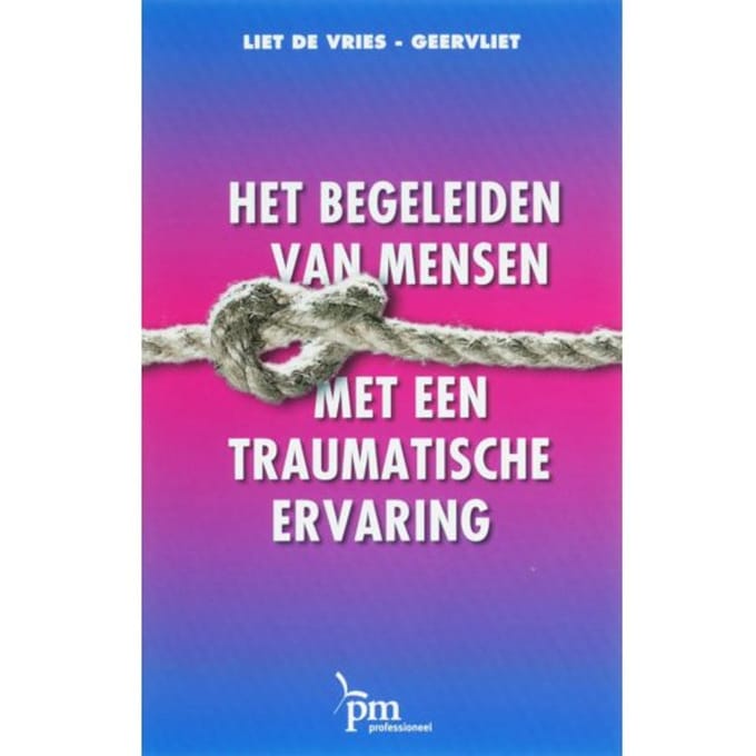 Het Begeleiden Van Mensen Met Een Traumatische Ervaring - Pm-Reeks - L. de Vries-Geervliet