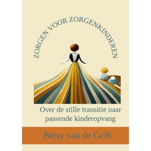 Zorgen Voor Zorgenkinderen - Betsy van de Grift