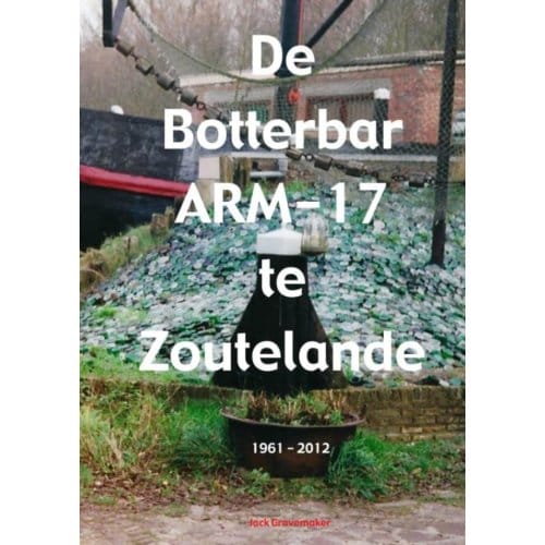 De Botterbar Arm-17 Te Zoutelande, 1961-2012 - Jack Gravemaker