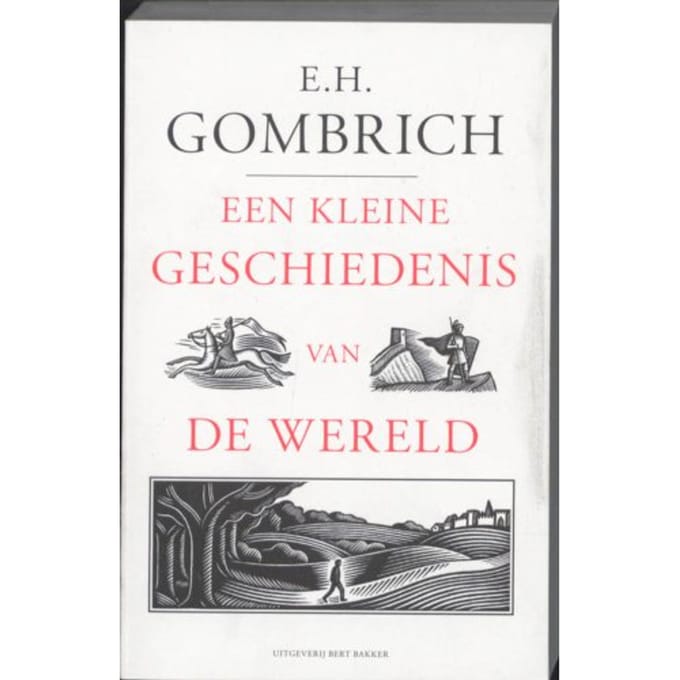 Een Kleine Geschiedenis Van De Wereld - E.H. Gombrich