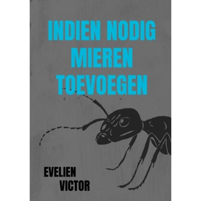 Indien Nodig Mieren Toevoegen - Evelien Victor