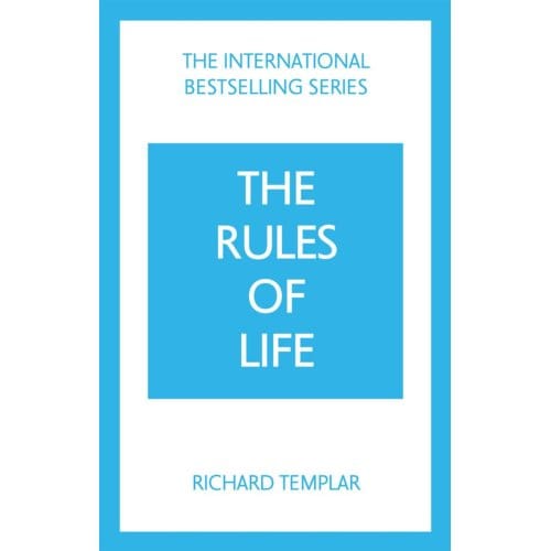 The Rules Of Life: A Personal Code For Living A Better, Happier, More Successful Kind Of Life - Richard Templar