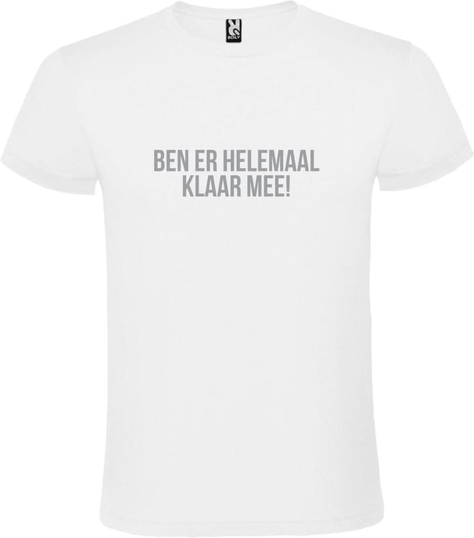 Wit T-shirt ‘BEN ER HELEMAAL KLAAR MEE’ Zilver Maat S