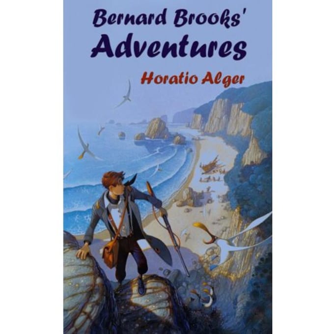 Bernard Brooks' Adventures - Horatio Alger