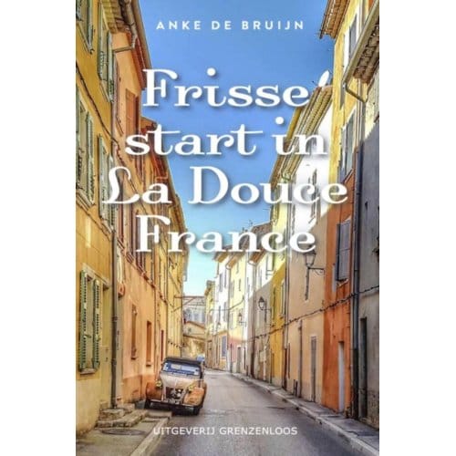 Frisse Start In La Douce France - Anke de Bruijn