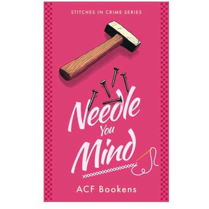 Needle You Mind - Stitches In Crime - ACF Bookens