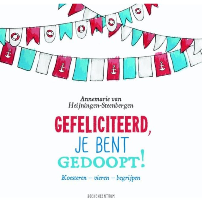 Gefeliciteerd, Je Bent Gedoopt! - Annemarie Heijningen-Steenbergen