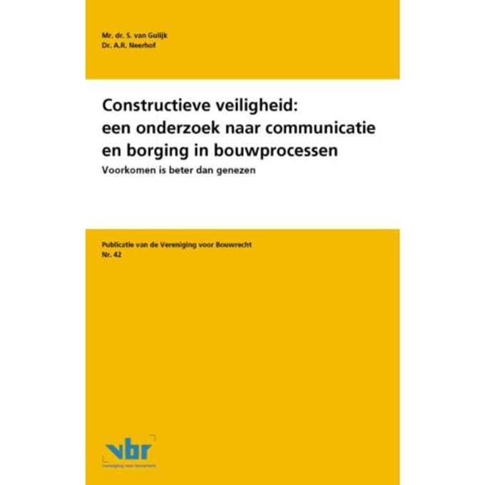 Constructieve Veiligheid: Een Onderzoek Naar Communicatie En Borging In Bouwprocessen - - S. van Gulijk