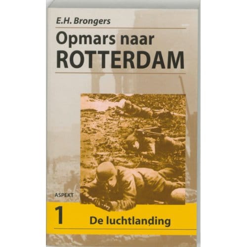 Opmars Naar Rotterdam / 1 De Luchtlanding - E.H. Brongers