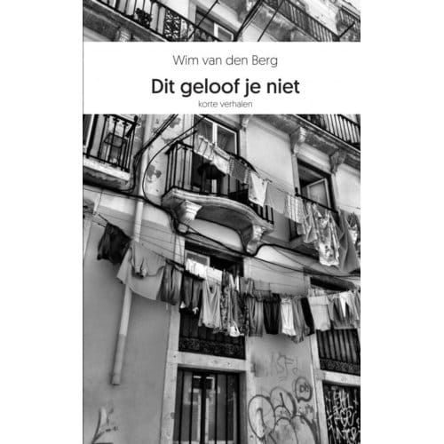 Dit Geloof Je Niet - Wim Van den Berg