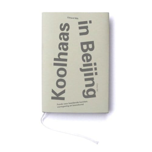 Koolhaas In Beijing - Essayreeks Fonds Bkvb - Edzard Mik