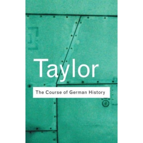 The Course Of German History - Routledge Classics - Taylor, A.J.P.