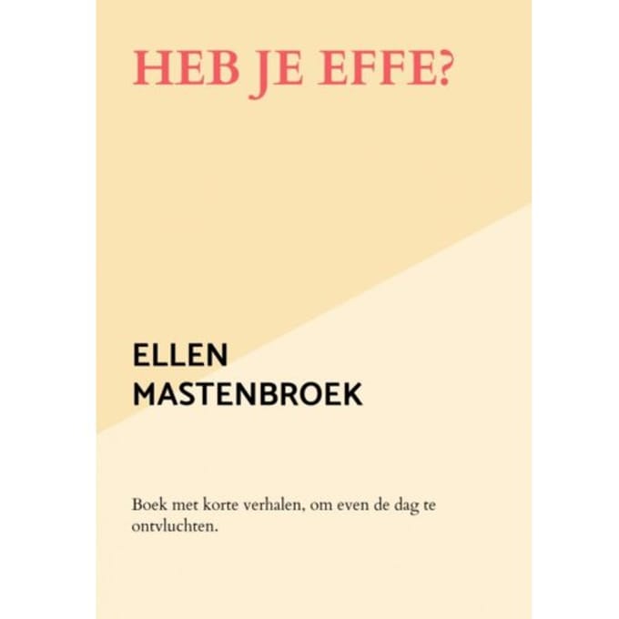 Heb Je Effe? - Ellen Mastenbroek