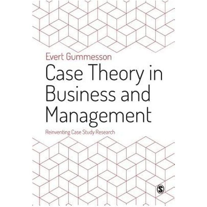 Case Theory In Business And Management: Reinventing Case Study Research - Gummesson