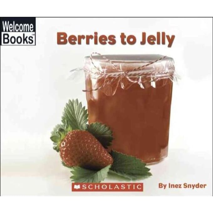 Berries To Jelly (Welcome Books: How Things Are Made) - Inez Snyder