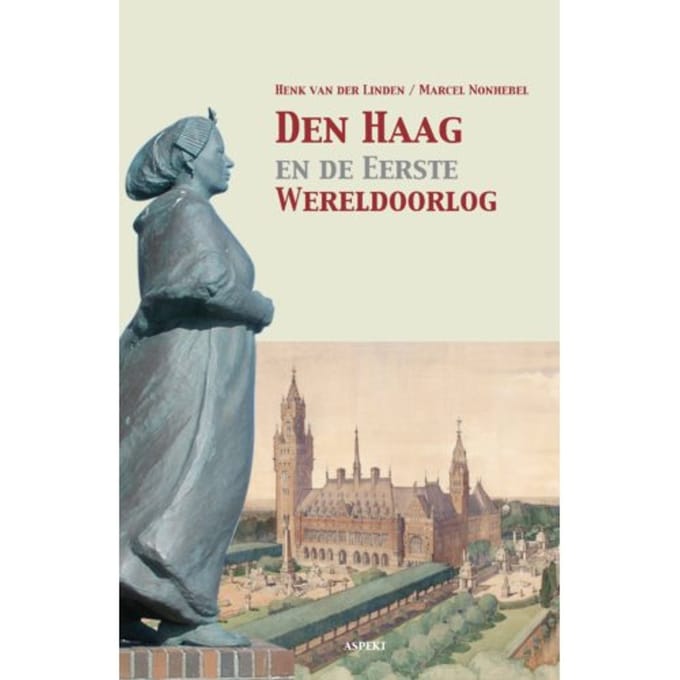 Den Haag En De Eerste Wereldoorlog - Henk van der Linden
