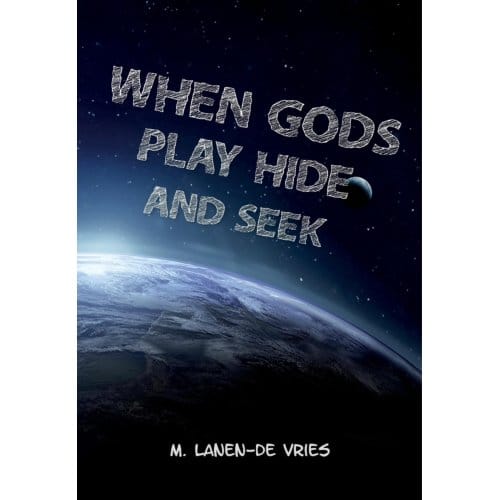 When Gods Play Hide And Seek - M. Lanen- de Vries
