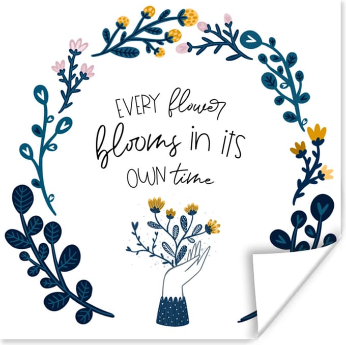 Poster Quotes - Every flower blooms in its own time - Spreuken - 75x75 cm