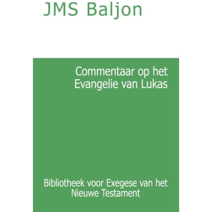 Commentaar Op Het Evangelie Van Lukas - Bibliotheek Voor Exegese Van Het Nieuwe Testament - J.M.S. Baljon