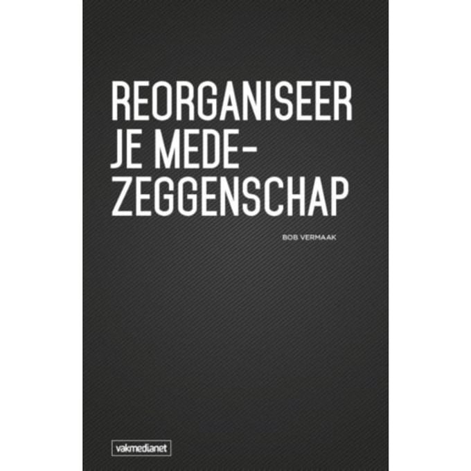 Reorganiseer Je Medezeggenschap - Bob Vermaak