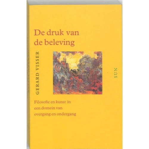 De Druk Van De Beleving - Filosofische Diagnosen - G. Visser