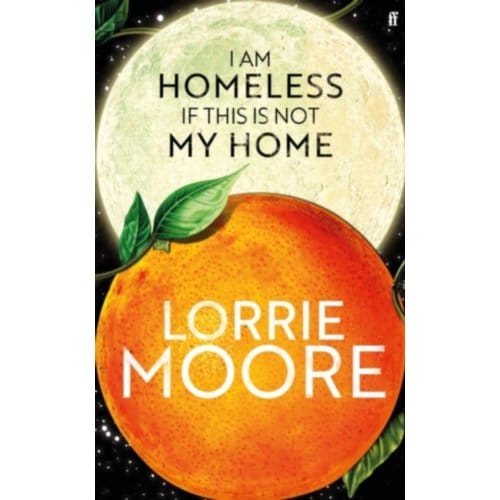 I Am Homeless If This Is Not My Home - Lorrie Moore