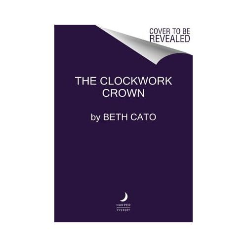 The Clockwork Crown - Beth Cato