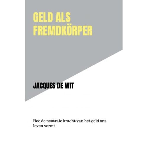 Geld Als Fremdkörper - Jacques De Wit