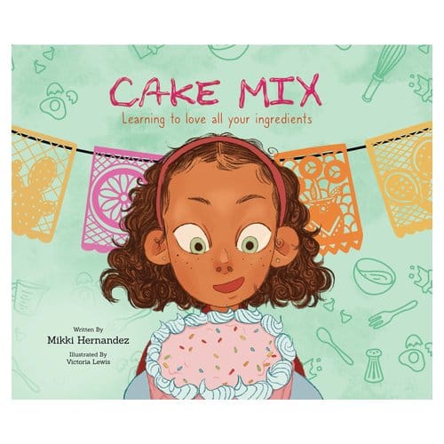 Cake Mix: Learning To Love All Your Ingredients - Hernandez, Mikki