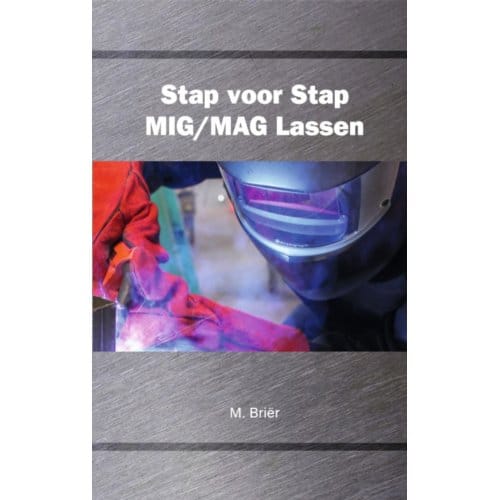 Stap Voor Stap Mig/Mag Lassen - M. Briër